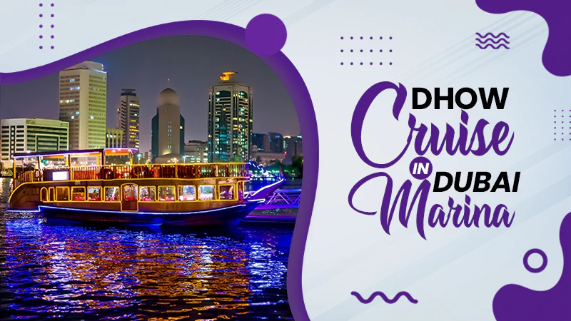 How To Choose The Best Dubai Dhow Cruise Travel Guide All You Need To Know