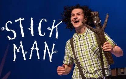 Stick Man Comes Alive – Here’s Why You Need to See This Show!