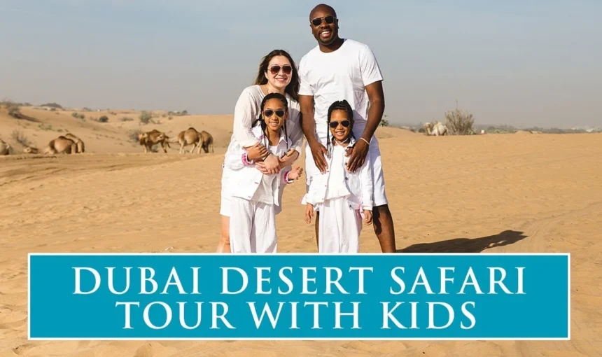 Best Things To Do In Dubai Desert Safari With Kids