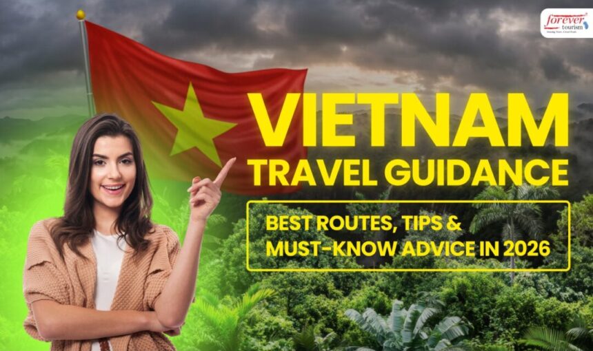 Vietnam Travel Guidance: Best Routes, Tips & Must-Know Advice in 2026