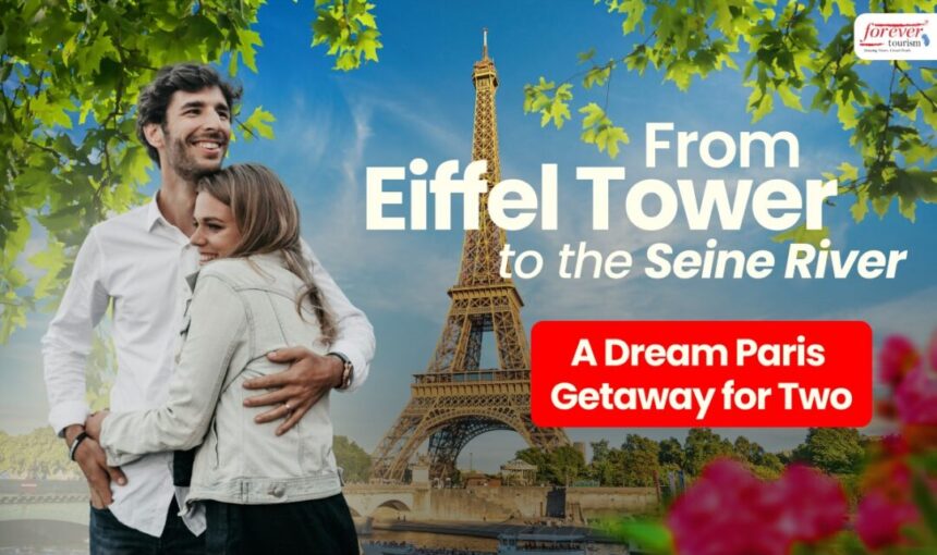 A Dream Paris Getaway for Two: From the Eiffel Tower to the Seine River