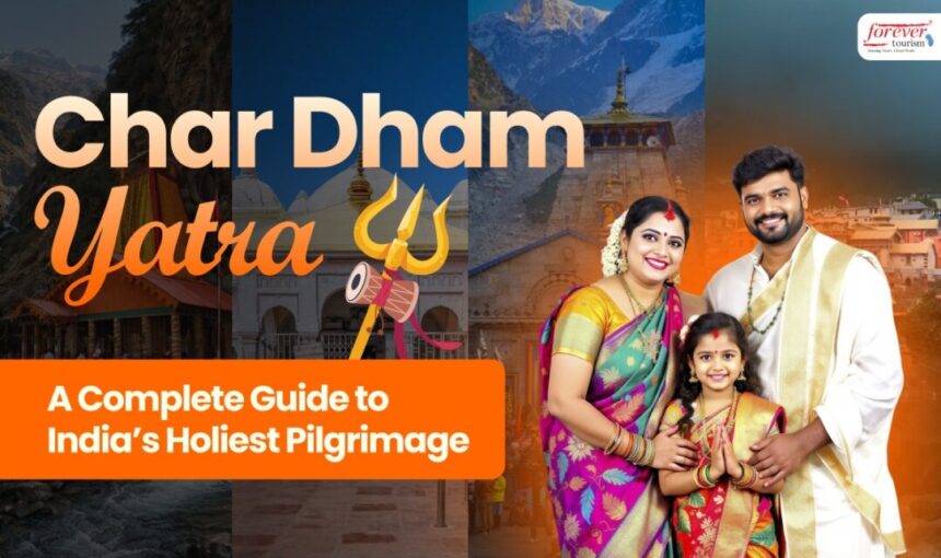 Char Dham Yatra: A Complete Guide to India’s Holiest Pilgrimage