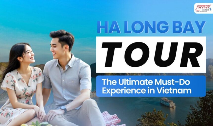 Ha Long Bay Tour: The Ultimate Must-Do Experience in Vietnam
