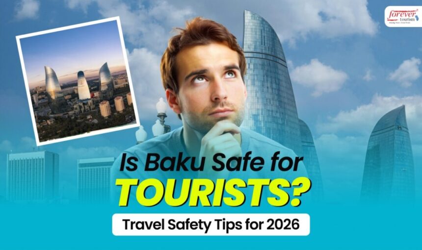 Is Baku Safe for Tourists? Travel Safety Tips for 2026