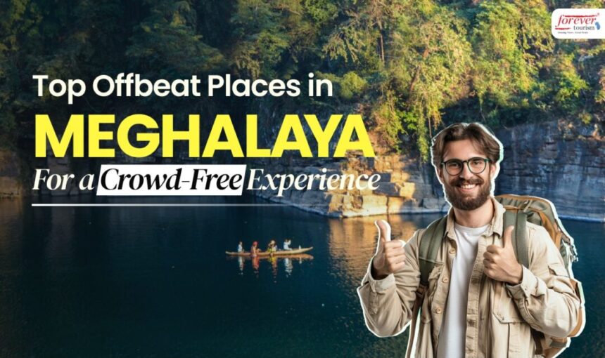 Top Offbeat Places in Meghalaya for a Crowd-Free Experience