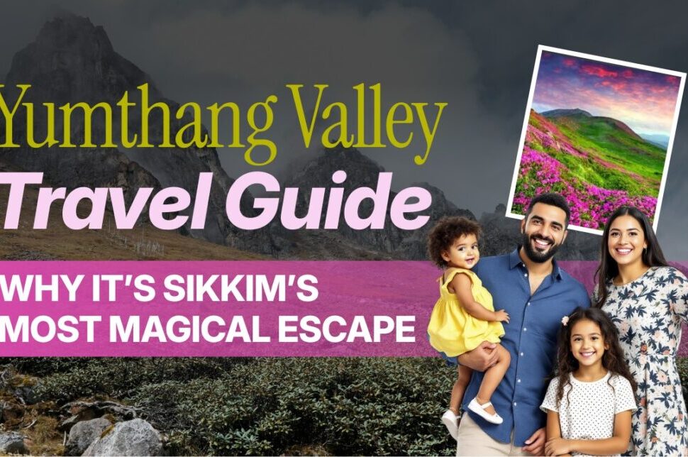 Yumthang Valley Travel Guide: Why It’s Sikkim’s Most Magical Escape › Forever Tourism LLC Poster for Yumthang Valley Travel Guide with a smiling family in front of a mountain landscape and bold pink title band reading 'WHY IT'S SIKKIM'S MOST MAGICAL ESCAPE' and a framed photo of blooming hills.
