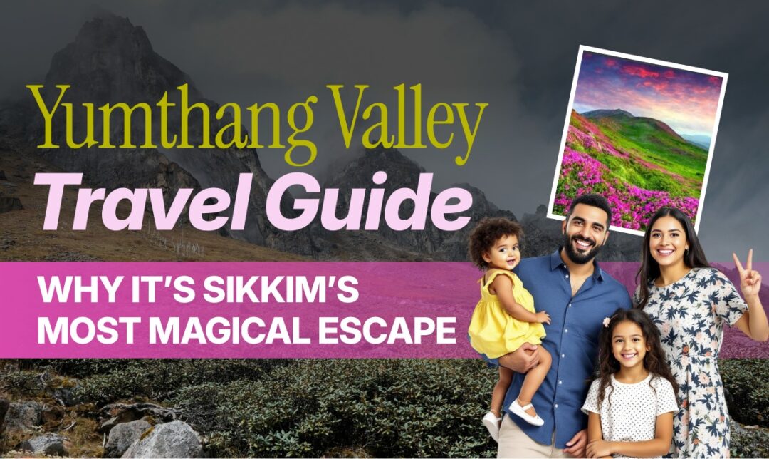 Poster for Yumthang Valley Travel Guide with a smiling family in front of a mountain landscape and bold pink title band reading 'WHY IT'S SIKKIM'S MOST MAGICAL ESCAPE' and a framed photo of blooming hills.