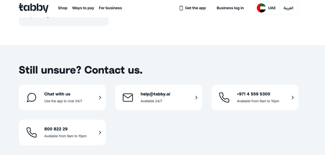 Still unsure? Contact us with four options: chat (24/7), email help@tabby.ai, UAE phone +971 4 559 5300, or toll-free 800 822 29.
