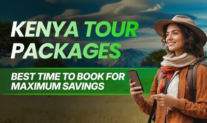 Kenya Tour Packages: Best Time to Book for Maximum Savings