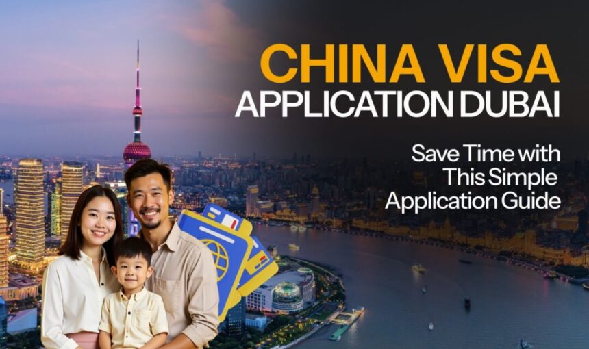 China Visa Application Dubai: Save Time with This Simple Application Guide