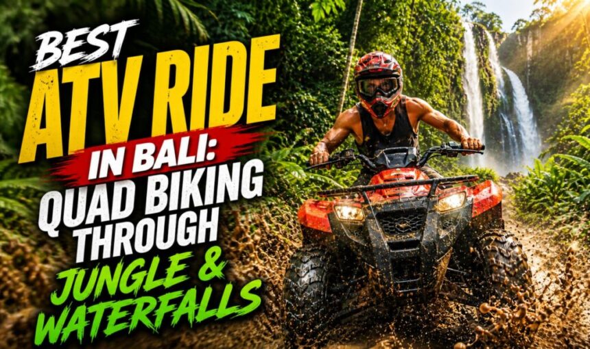 Best ATV Ride in Bali: Quad Biking Through Jungle & Waterfalls