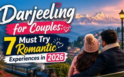 Darjeeling for Couples: 7 Must-Try Romantic Experiences in 2026