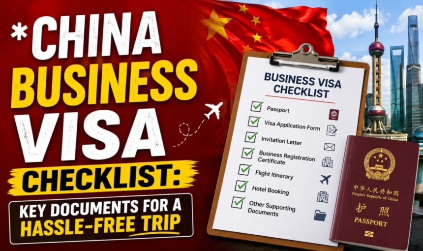 China Business Visa Checklist: Key Documents for a Hassle-Free Trip