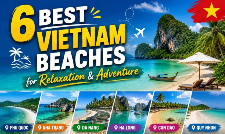 6 Best Vietnam Beaches for Relaxation & Adventure